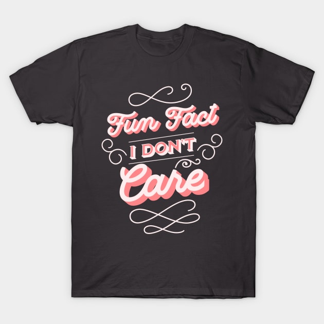 Fun Fact I Don't Care T-Shirt by lakokakr